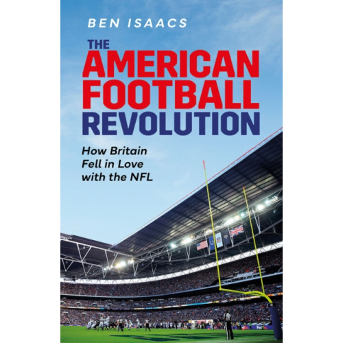 Pitch Publishing Ltd The American Football Revolution (inbunden, eng)