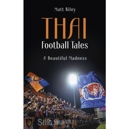 Pitch Publishing Ltd Thai Football Tales (häftad, eng)