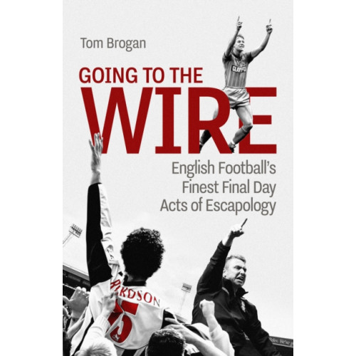 Pitch Publishing Ltd Going to the Wire (inbunden, eng)