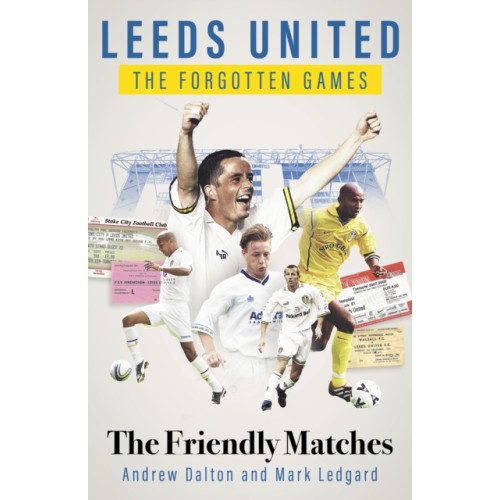 Pitch Publishing Ltd Leeds United the Forgotten Games (inbunden, eng)