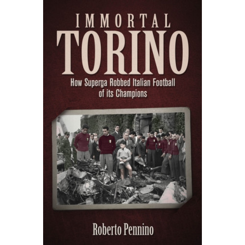 Pitch Publishing Ltd Immortal Torino (inbunden, eng)