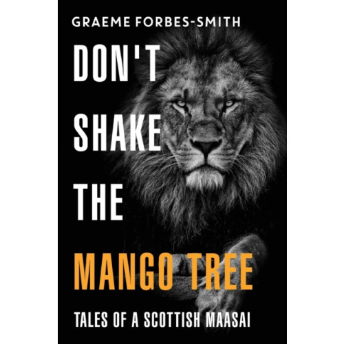 Olympia Publishers Don't Shake the Mango Tree - Tales of a Scottish Maasai (häftad, eng)