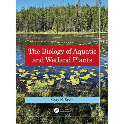 Taylor & francis ltd The Biology of Aquatic and Wetland Plants (häftad, eng)