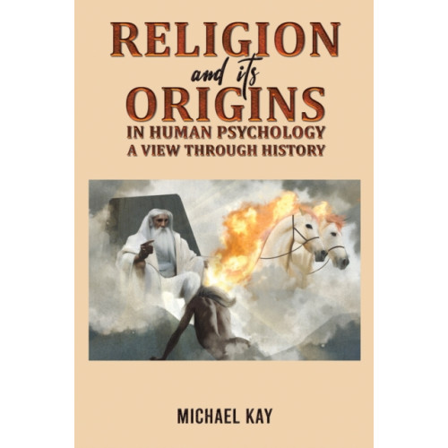 Austin Macauley Publishers Religion and its Origins in Human Psychology: A View through History (häftad, eng)