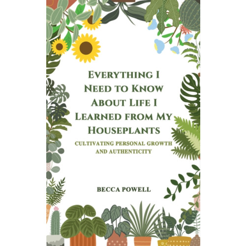 Austin Macauley Publishers Everything I Need to Know About Life I Learned from My Houseplants (häftad, eng)