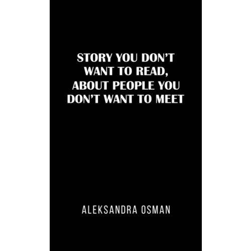 Austin Macauley Publishers Story You Don't Want to Read, About People You Don't Want to Meet (häftad, eng)