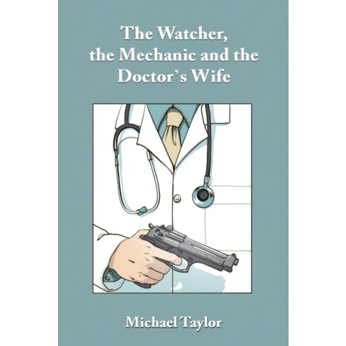 Austin Macauley Publishers The Watcher, the Mechanic and the Doctor's Wife (häftad, eng)