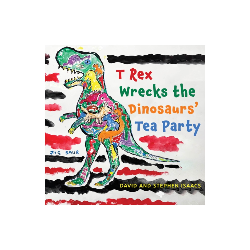 Produktbild för T Rex Wrecks the Dinosaurs’ Tea Party (häftad, eng)