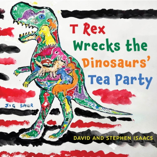 Austin Macauley Publishers T Rex Wrecks the Dinosaurs’ Tea Party (häftad, eng)