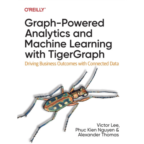 O'Reilly Media Graph-Powered Analytics and Machine Learning with TigerGraph (häftad, eng)