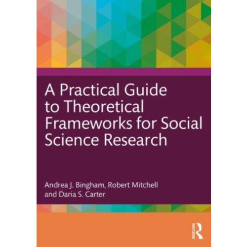Taylor & francis ltd A Practical Guide to Theoretical Frameworks for Social Science Research (häftad, eng)