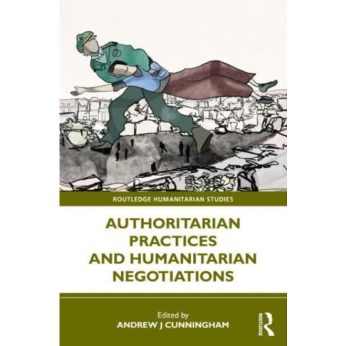 Taylor & francis ltd Authoritarian Practices and Humanitarian Negotiations (häftad, eng)