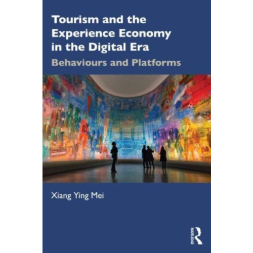 Taylor & francis ltd Tourism and the Experience Economy in the Digital Era (häftad, eng)