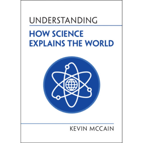 Cambridge University Press Understanding How Science Explains the World (häftad, eng)