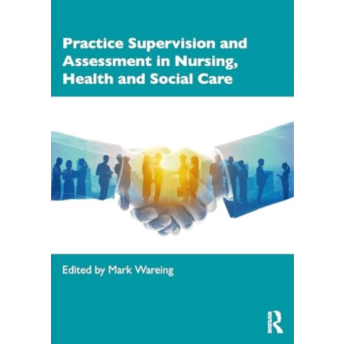 Taylor & francis ltd Practice Supervision and Assessment in Nursing, Health and Social Care (häftad, eng)
