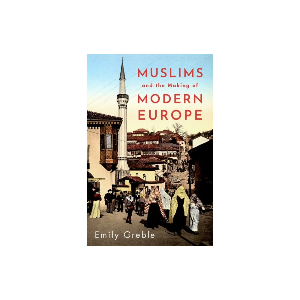 Produktbild för Muslims and the Making of Modern Europe (inbunden, eng)