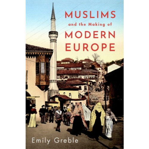 Oxford University Press Inc Muslims and the Making of Modern Europe (inbunden, eng)