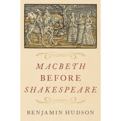 Oxford University Press Inc Macbeth before Shakespeare (inbunden, eng)