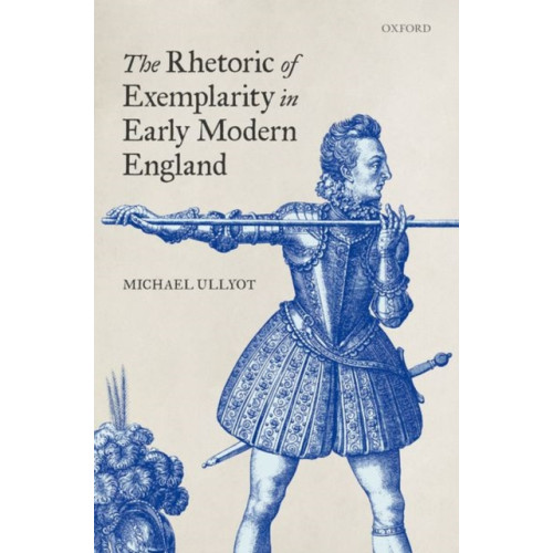 Oxford University Press The Rhetoric of Exemplarity in Early Modern England (inbunden, eng)