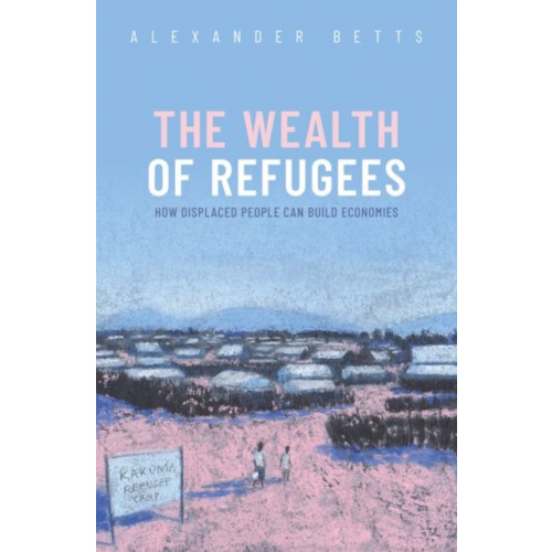 Oxford University Press The Wealth of Refugees (inbunden, eng)