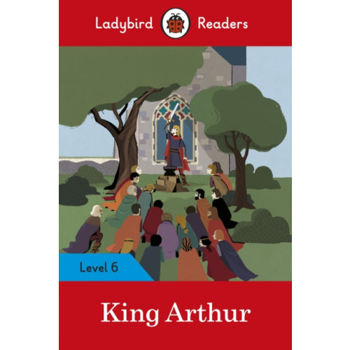 Penguin Random House Children's UK Ladybird Readers Level 6 - King Arthur (ELT Graded Reader) (häftad, eng)