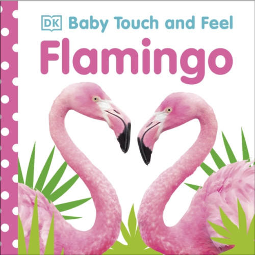 Dorling Kindersley Ltd Baby Touch and Feel Flamingo (bok, board book, eng)
