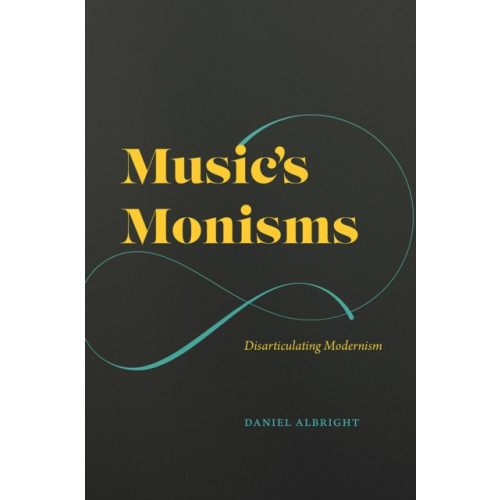 The university of chicago press Music's Monisms (inbunden, eng)