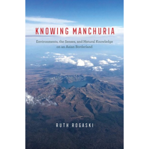 The university of chicago press Knowing Manchuria (inbunden, eng)