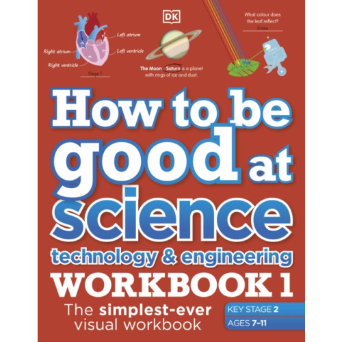 Dorling Kindersley Ltd How to be Good at Science, Technology and Engineering Workbook 1, Ages 7-11 (Key Stage 2) (häftad, eng)