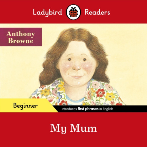 Penguin Random House Children's UK Ladybird Readers Beginner Level - Anthony Browne - My Mum (ELT Graded Reader) (häftad, eng)