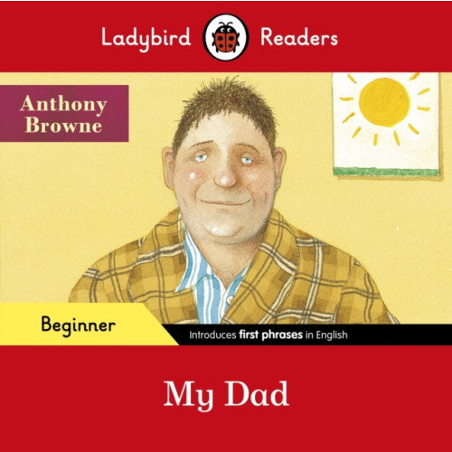 Penguin Random House Children's UK Ladybird Readers Beginner Level - Anthony Browne - My Dad (ELT Graded Reader) (häftad, eng)