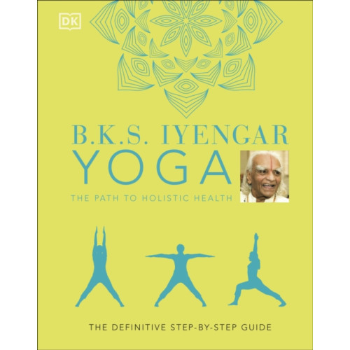 Dorling Kindersley Ltd B.K.S. Iyengar Yoga The Path to Holistic Health (inbunden, eng)