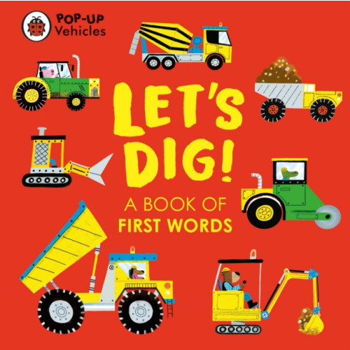 Penguin Random House Children's UK Pop-Up Vehicles: Let's Dig! (bok, board book, eng)
