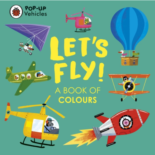 Penguin Random House Children's UK Pop-Up Vehicles: Let's Fly! (bok, board book, eng)