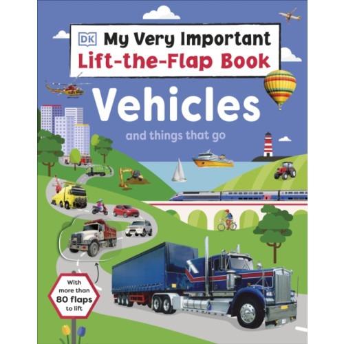 Dorling Kindersley Ltd My Very Important Lift-the-Flap Book: Vehicles and Things That Go (bok, board book, eng)