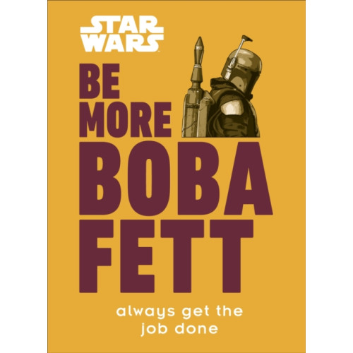 Dorling Kindersley Ltd Star Wars Be More Boba Fett (inbunden, eng)