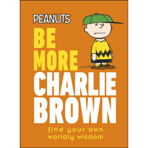 Dorling Kindersley Ltd Peanuts Be More Charlie Brown (inbunden, eng)