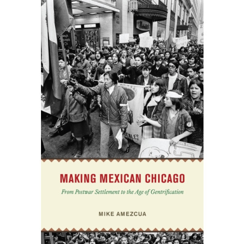 The university of chicago press Making Mexican Chicago (inbunden, eng)