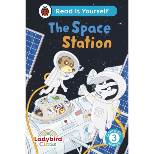Penguin Random House Children's UK Ladybird Class The Space Station: Read It Yourself - Level 3 Confident Reader (inbunden, eng)