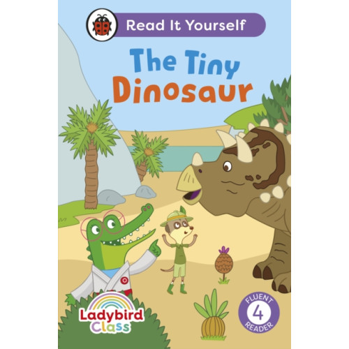 Penguin Random House Children's UK Ladybird Class The Tiny Dinosaur: Read It Yourself - Level 4 Fluent Reader (inbunden, eng)