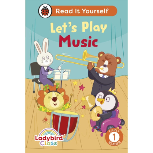 Penguin Random House Children's UK Ladybird Class Let's Play Music: Read It Yourself - Level 1 Early Reader (inbunden, eng)