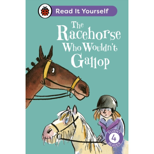 Penguin Random House Children's UK The Racehorse Who Wouldn't Gallop: Read It Yourself - Level 4 Fluent Reader (inbunden, eng)