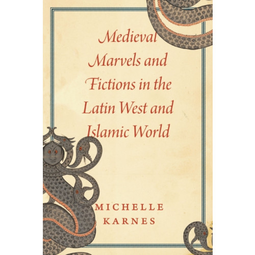 The university of chicago press Medieval Marvels and Fictions in the Latin West and Islamic World (häftad, eng)