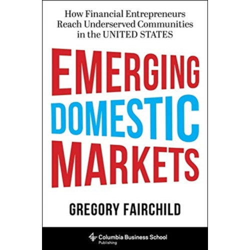 Columbia university press Emerging Domestic Markets (inbunden, eng)