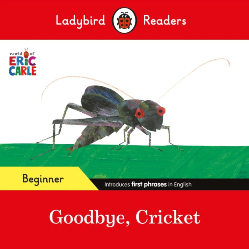 Penguin Random House Children's UK Ladybird Readers Beginner Level - Eric Carle - Goodbye, Cricket (ELT Graded Reader) (häftad, eng)