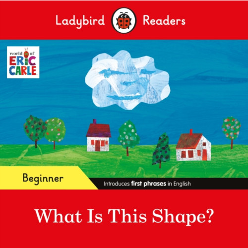 Penguin Random House Children's UK Ladybird Readers Beginner Level - Eric Carle - What Is This Shape? (ELT Graded Reader) (häftad, eng)
