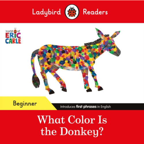 Penguin Random House Children's UK Ladybird Readers Beginner Level - Eric Carle - What Color Is The Donkey? (ELT Graded Reader) (häftad, eng)