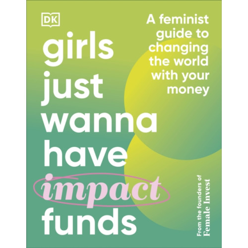 Dorling Kindersley Ltd Girls Just Wanna Have Impact Funds (inbunden, eng)