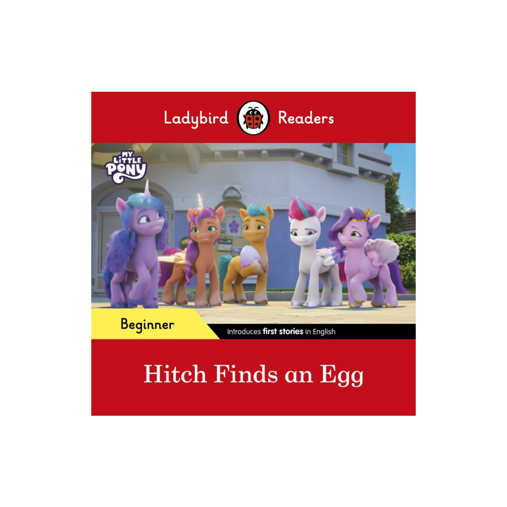Produktbild för Ladybird Readers Beginner Level – My Little Pony – Hitch Finds an Egg (ELT Graded Reader) (häftad, eng)