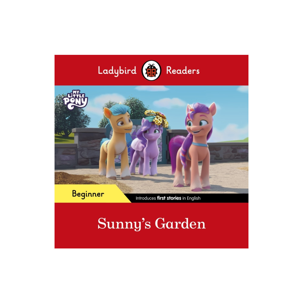 Produktbild för Ladybird Readers Beginner Level – My Little Pony – Sunny's Garden (ELT Graded Reader) (häftad, eng)